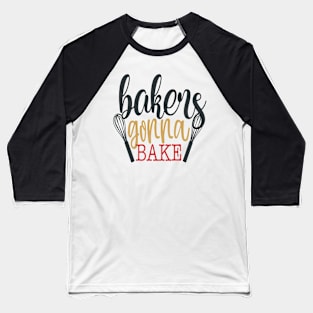 Bakers Gonna Bake Baseball T-Shirt